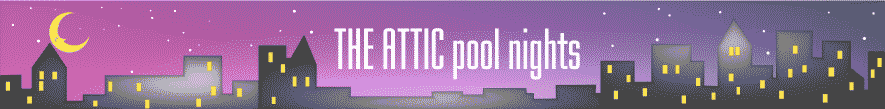 THE ATTIC POOL NIGHTS