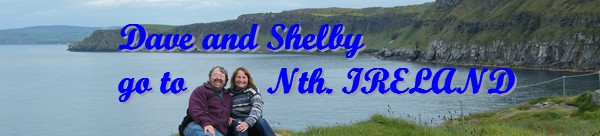 DAVE AND SHELBY GO TO NORTHERN IRELAND